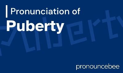 puberty pronunciation chart.